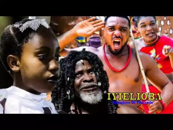 Iyielioba (Daughter Of The Gods) Season 2 - 2019 Nollywood Movie